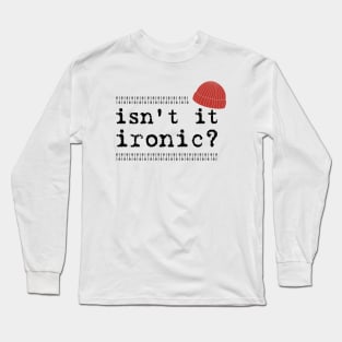 Isn't it ironic? Long Sleeve T-Shirt